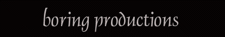boringproductions.gif (4886 bytes)